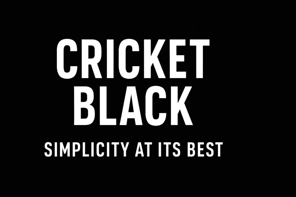 Cricket Black: Simplicity at Its Best