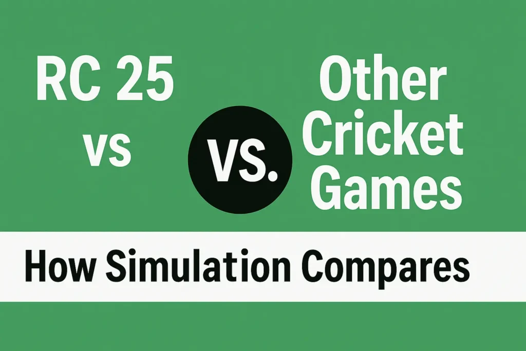 RC 25 vs. Other Cricket Games: How Simulation Compares