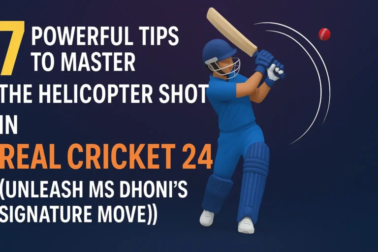 7 Powerful Tips to Master the Helicopter Shot in Real Cricket 24 (Unleash MS Dhoni's Signature Move!)