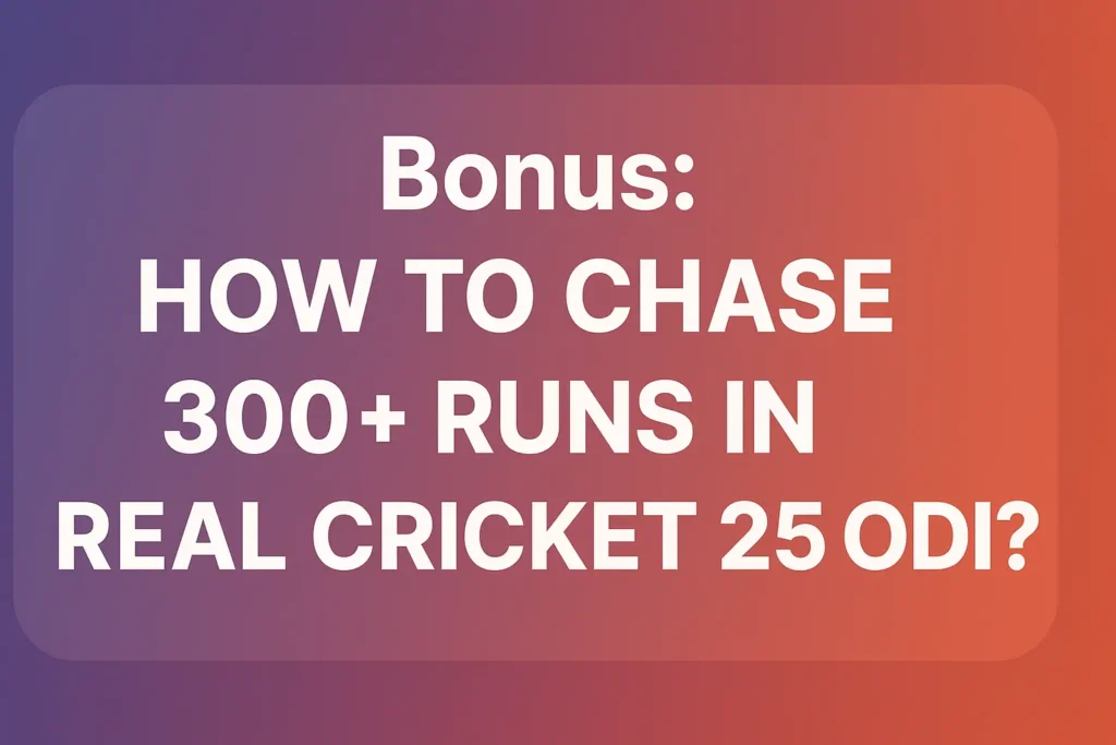 Bonus: How to Chase 300+ Runs in Real Cricket 25 ODI?
