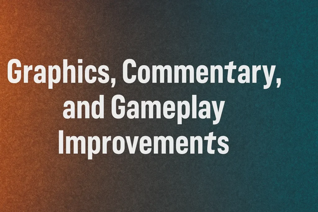Graphics, Commentary, and Gameplay Improvements