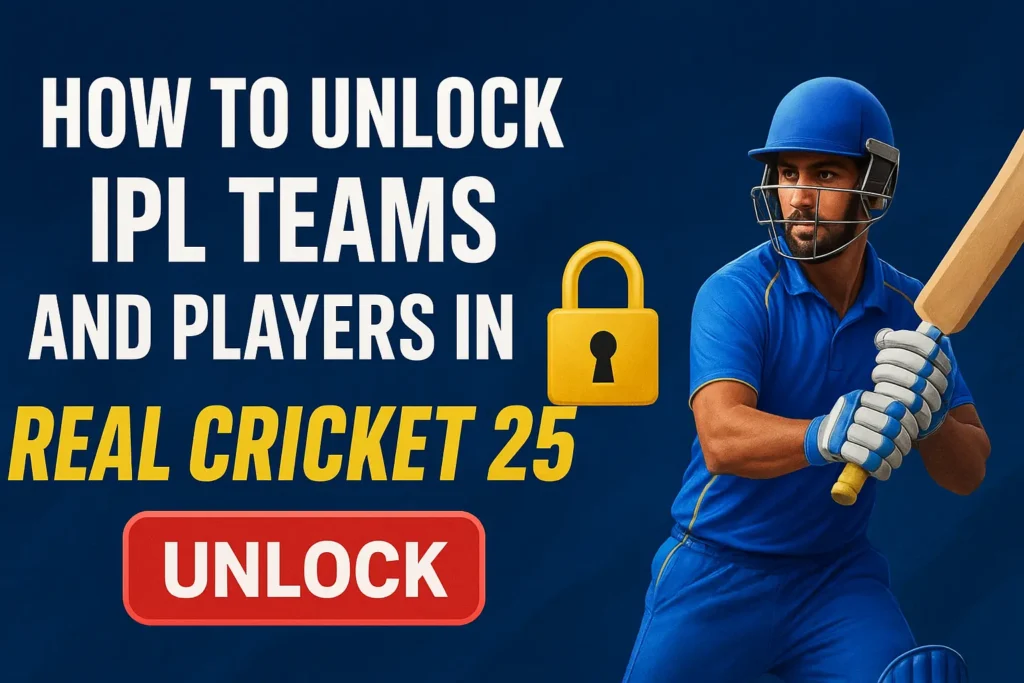 How to Unlock IPL Teams and Players in Real Cricket 25