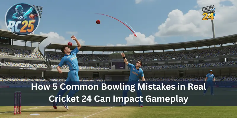 How 5 Common Bowling Mistakes in Real Cricket 24 Can Impact Gameplay