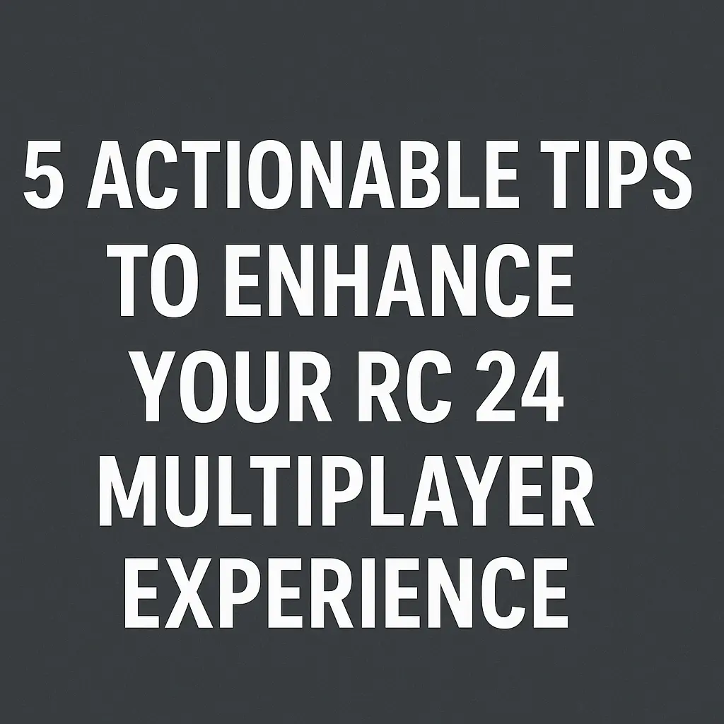 5 Actionable Tips to Enhance Your RC 24 Multiplayer Experience