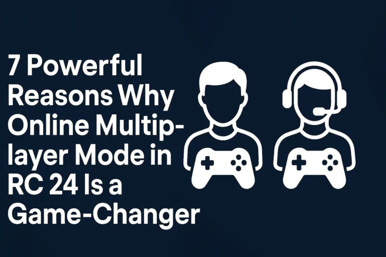 7 Powerful Reasons Why Online Multiplayer Mode in RC 24 Is a Game-Changer