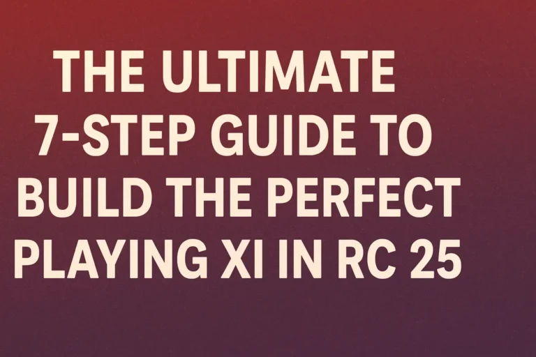 The Ultimate 7-Step Guide to Build the Perfect Playing XI in RC 25