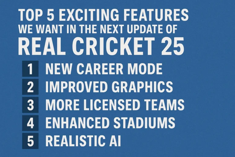 Top 5 Exciting Features We Want in the Next Update of Real Cricket 25