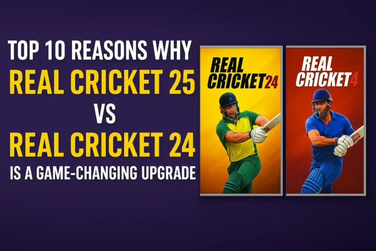 Top 10 Reasons Why Real Cricket 25 vs Real Cricket 24 Is a Game-Changing Upgrade